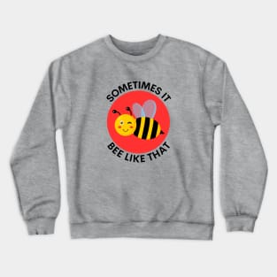 Sometimes It Bee Like That | Bee Pun Crewneck Sweatshirt